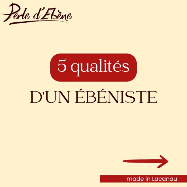 5 qualités d'un ébéniste