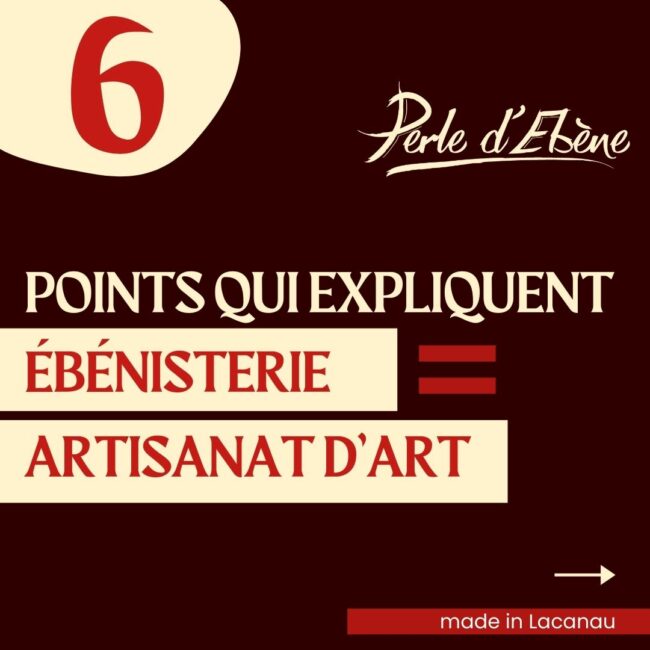 ébénisterie = artisanat d'art en 6 points
